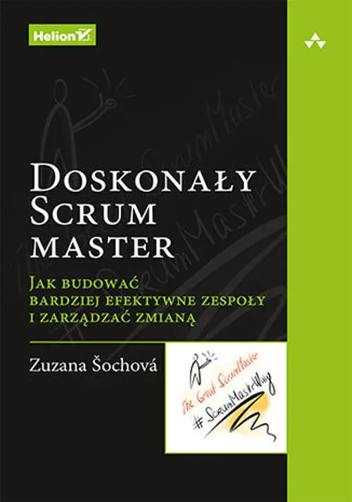 Książka - Doskonały Scrum master. Jak budować bardziej efektywne zespoły i zarządzać zmianą