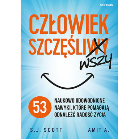 Człowiek szczęśliwszy. 53 naukowo udowodnione nawyki, które pomagają odnaleźć radość życia