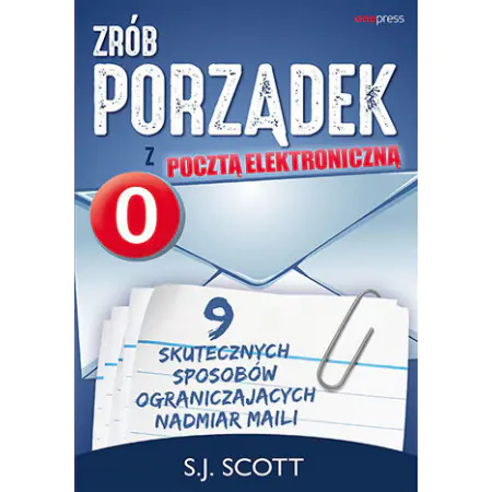 Zrób porządek z pocztą elektroniczną. 9 skutecznych sposobów ograniczających nadmiar maili