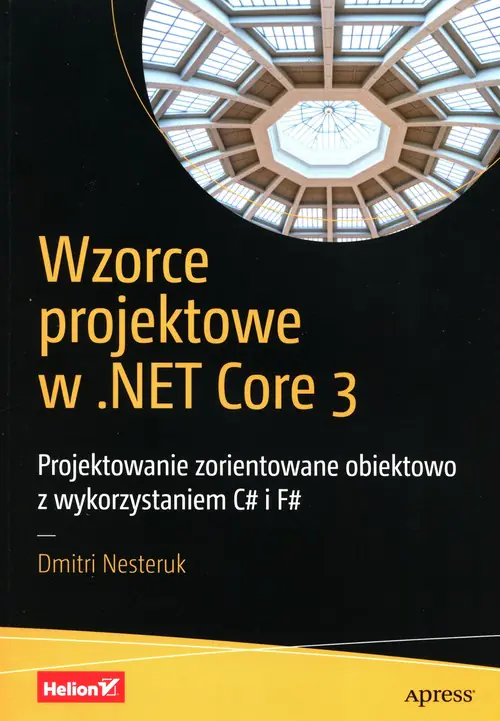 Książka - Wzorce projektowe w .NET Core 3. Projektowanie zorientowane obiektowo z wykorzystaniem C# i F#