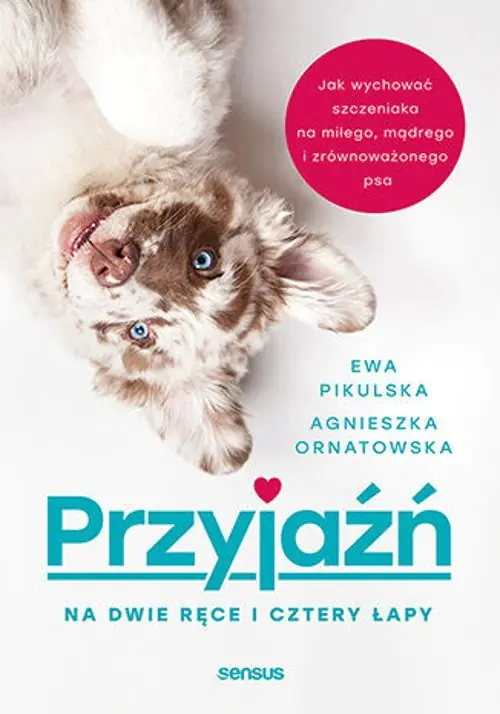 Książka - Przyjaźń na dwie ręce i cztery łapy. Jak wychować szczeniaka na miłego, mądrego i zrównoważonego psa
