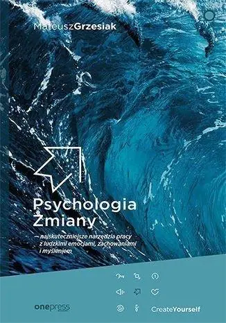 Książka - Psychologia zmiany - najskuteczniejsze narzędzia pracy z ludzkimi emocjami, zachowaniami i myśleniem