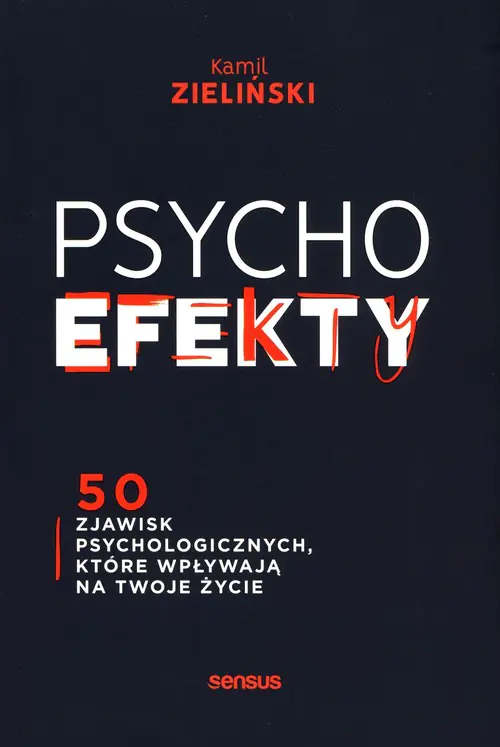 Książka - PSYCHOefekty. 50 zjawisk psychologicznych, które wpływają na Twoje życie
