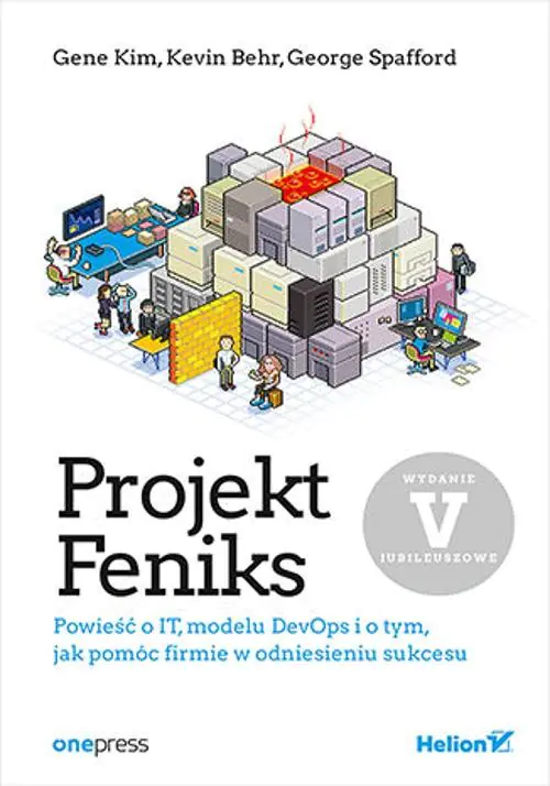 Książka - Projekt Feniks. Powieść o IT, modelu DevOps i o tym, jak pomóc firmie w odniesieniu sukcesu. Wydanie V - jubileuszowe