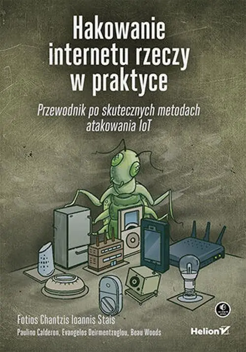 Książka - Hakowanie internetu rzeczy w praktyce. Przewodnik po skutecznych metodach atakowania IoT