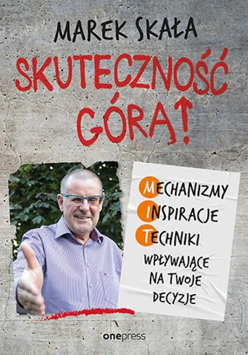 Książka - Skuteczność górą! Mechanizmy. Inspiracje. Techniki wpływające na Twoje decyzje