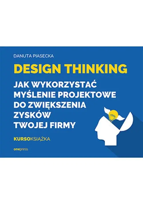 Książka - Design Thinking. Jak wykorzystać myślenie projektowe do zwiększenia zysków Twojej firmy
