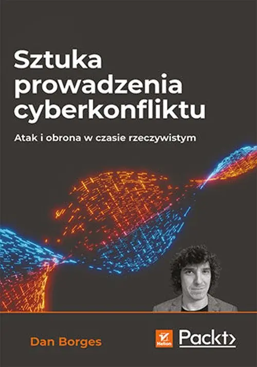 Książka - Sztuka prowadzenia cyberkonfliktu. Atak i obrona w czasie rzeczywistym