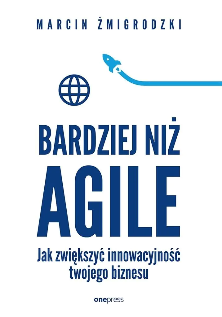 Książka - Bardziej niż Agile. Jak zwiększyć innowacyjność twojego biznesu