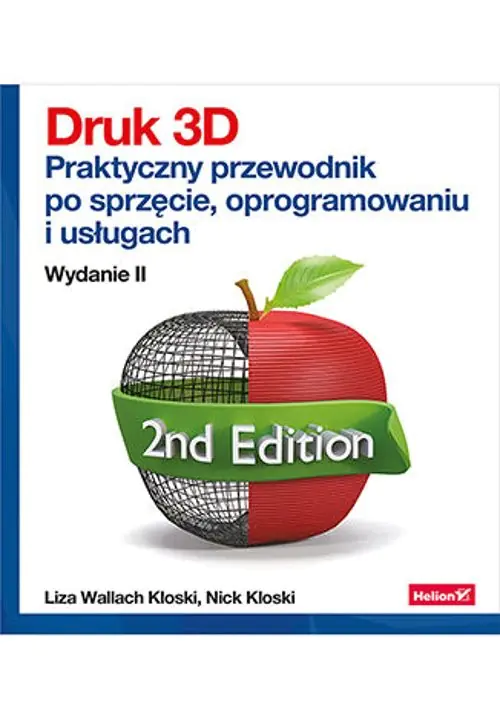 Książka - Druk 3D. Praktyczny przewodnik po sprzęcie, oprogramowaniu i usługach