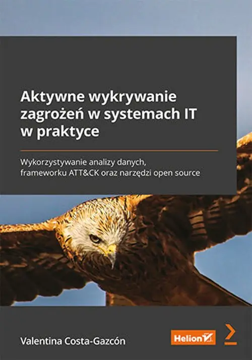 Książka - Aktywne wykrywanie zagrożeń w systemach IT w praktyce. Wykorzystywanie analizy danych, frameworku ATT&CK oraz narzędzi open source