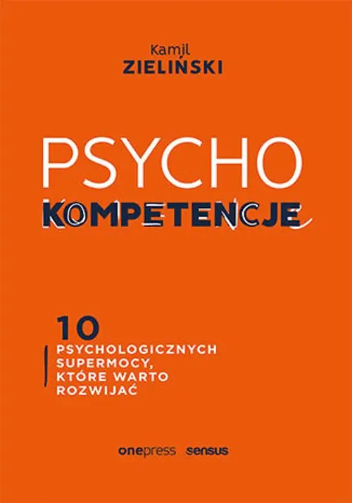 Książka - Psychokompetencje. 10 psychologicznych supermocy, które warto rozwijać