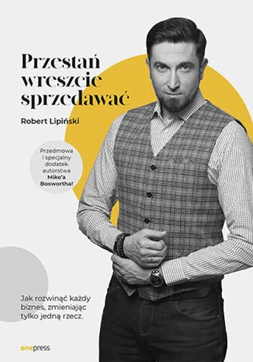 Książka - Przestań wreszcie sprzedawać. Jak rozwinąć każdy biznes, zmieniając tylko jedną rzecz