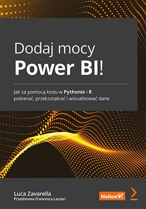 Książka - Dodaj mocy Power BI! Jak za pomocą kodu w Pythonie i R pobierać, przekształcać i wizualizować dane