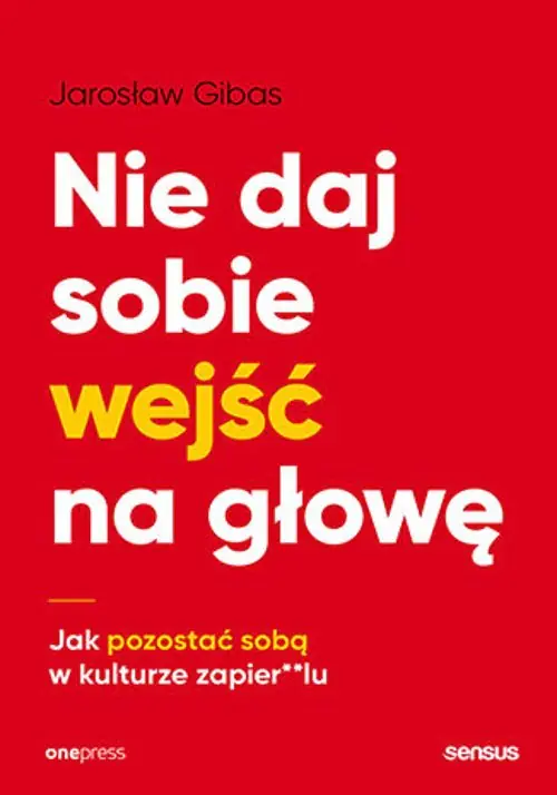 Książka - Nie daj sobie wejść na głowę. Jak pozostać sobą w kulturze zapier**lu