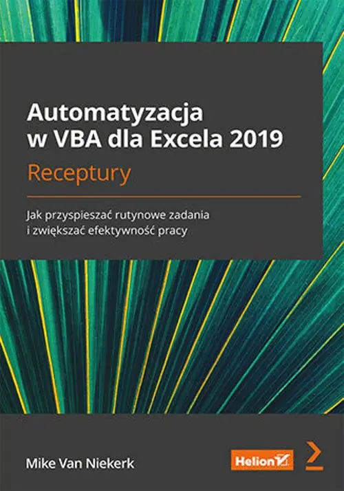 Książka - Automatyzacja w VBA dla Excela 2019. Receptury. Jak przyspieszać rutynowe zadania i zwiększać efektywność pracy
