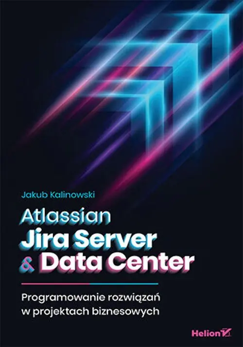 Książka - Atlassian Jira Server & Data Center. Programowanie rozwiązań w projektach biznesowych