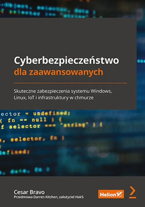 Książka - Cyberbezpieczeństwo dla zaawansowanych. Skuteczne zabezpieczenia systemu Windows, Linux, IoT i infrastruktury w chmurze