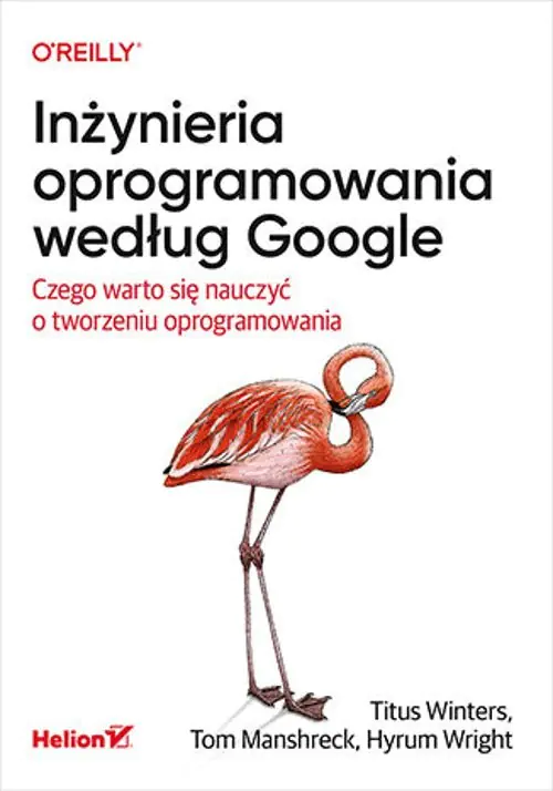Książka - Inżynieria oprogramowania według Google. Czego warto się nauczyć o tworzeniu oprogramowania