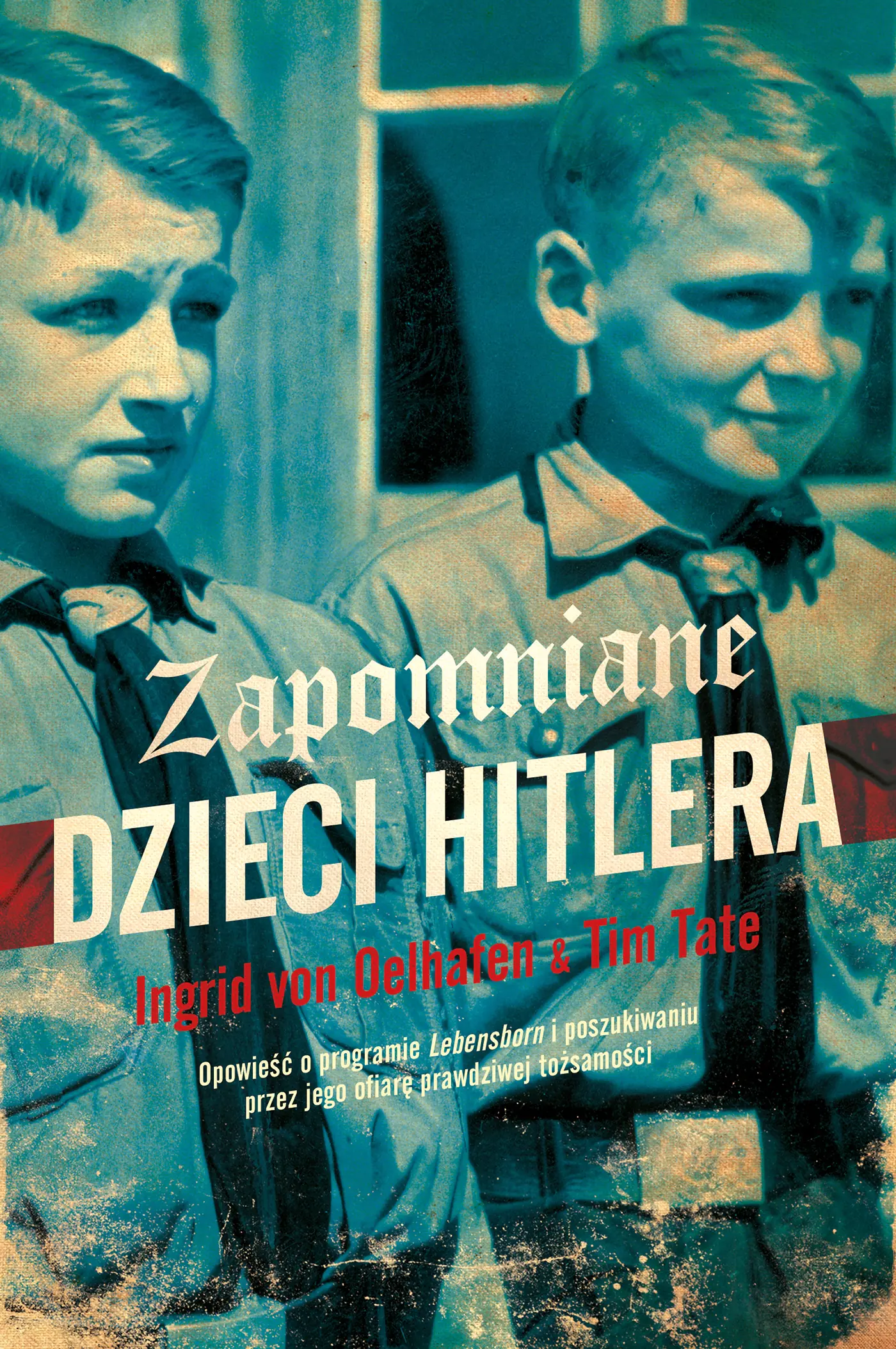 Książka - ZAPOMNIANE DZIECI HITLERA Jolanta Sawicka, Ingrid von Oelhafen, Tim Tate