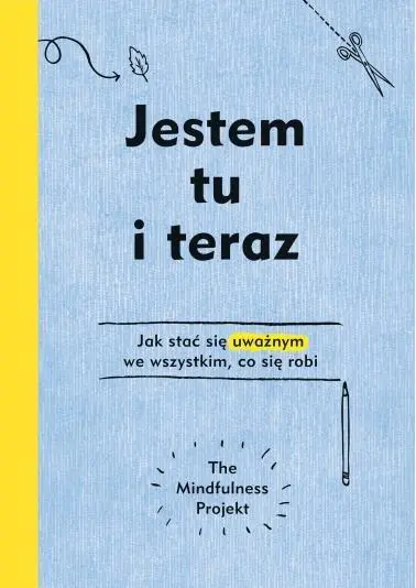 Książka - Jestem tu i teraz. Projekt mindfulness