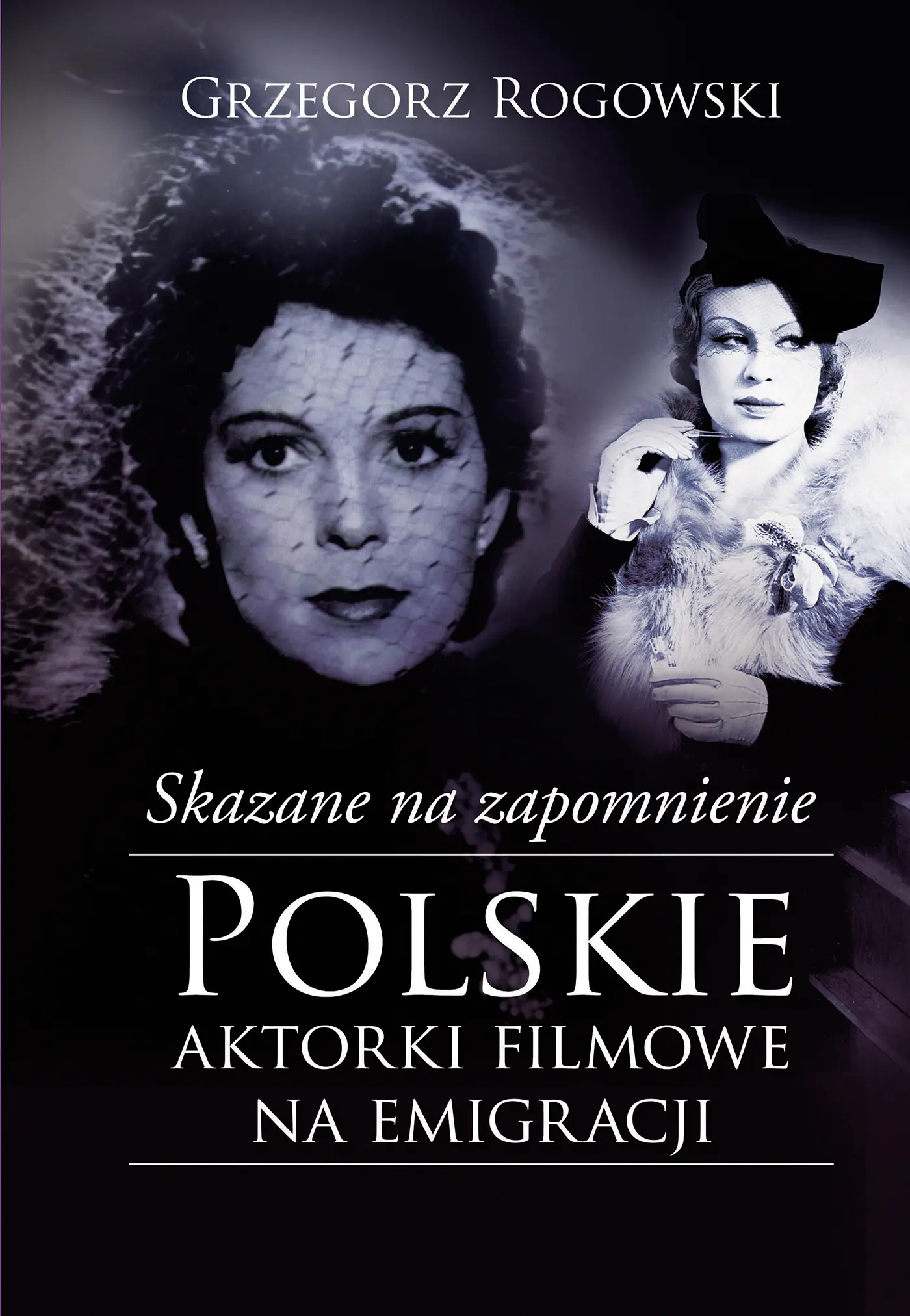 Książka - Skazane na zapomnienie. Polskie aktorki filmowe na emigracji