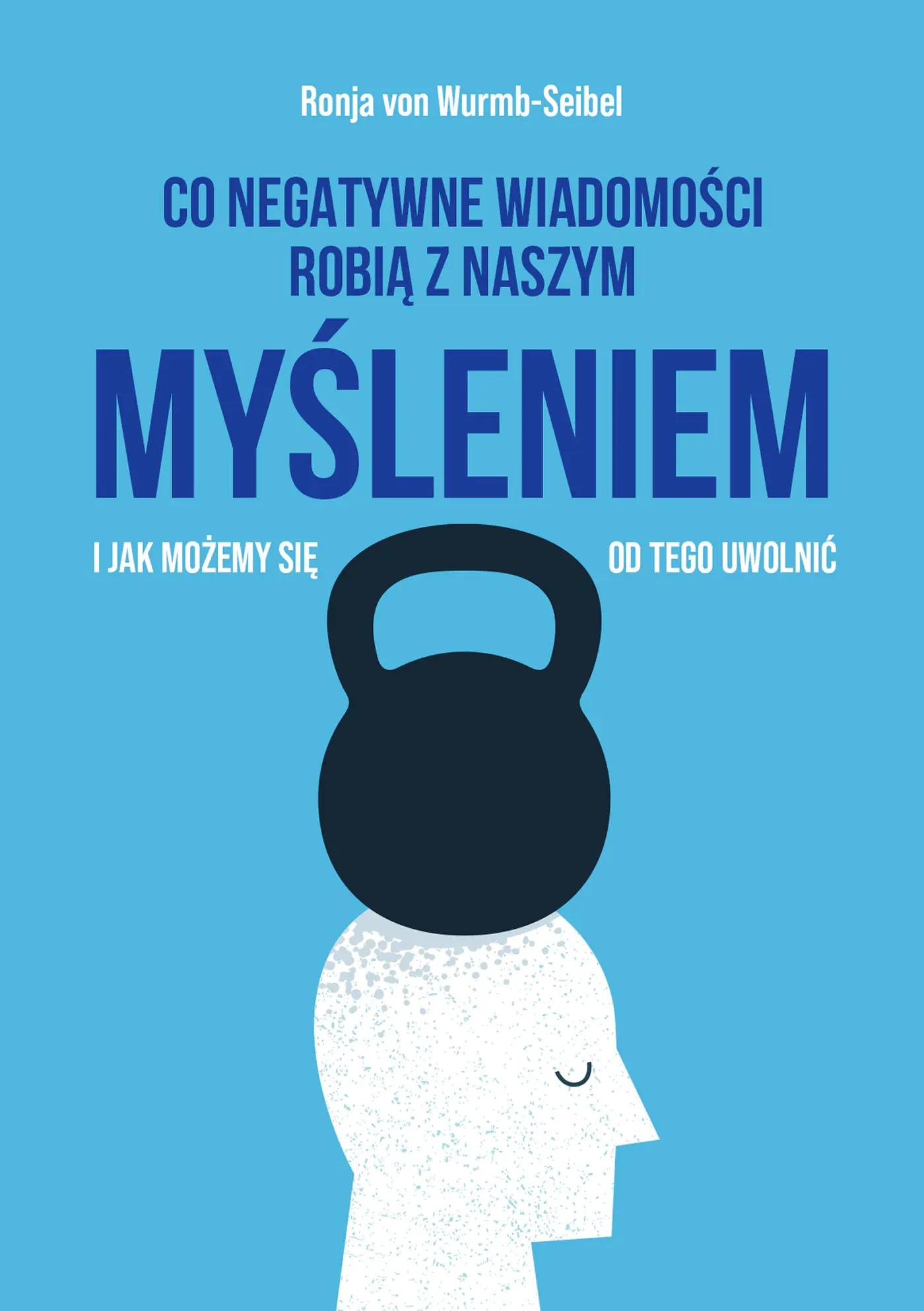 Książka - Co negatywne wiadomości robią z naszym myśleniem i jak możemy się od tego uwolnić