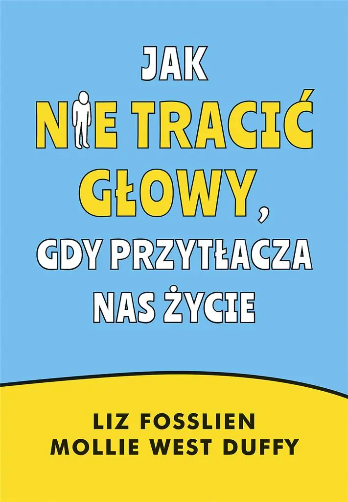 Książka - Jak nie tracić głowy, gdy przytłacza nas życie