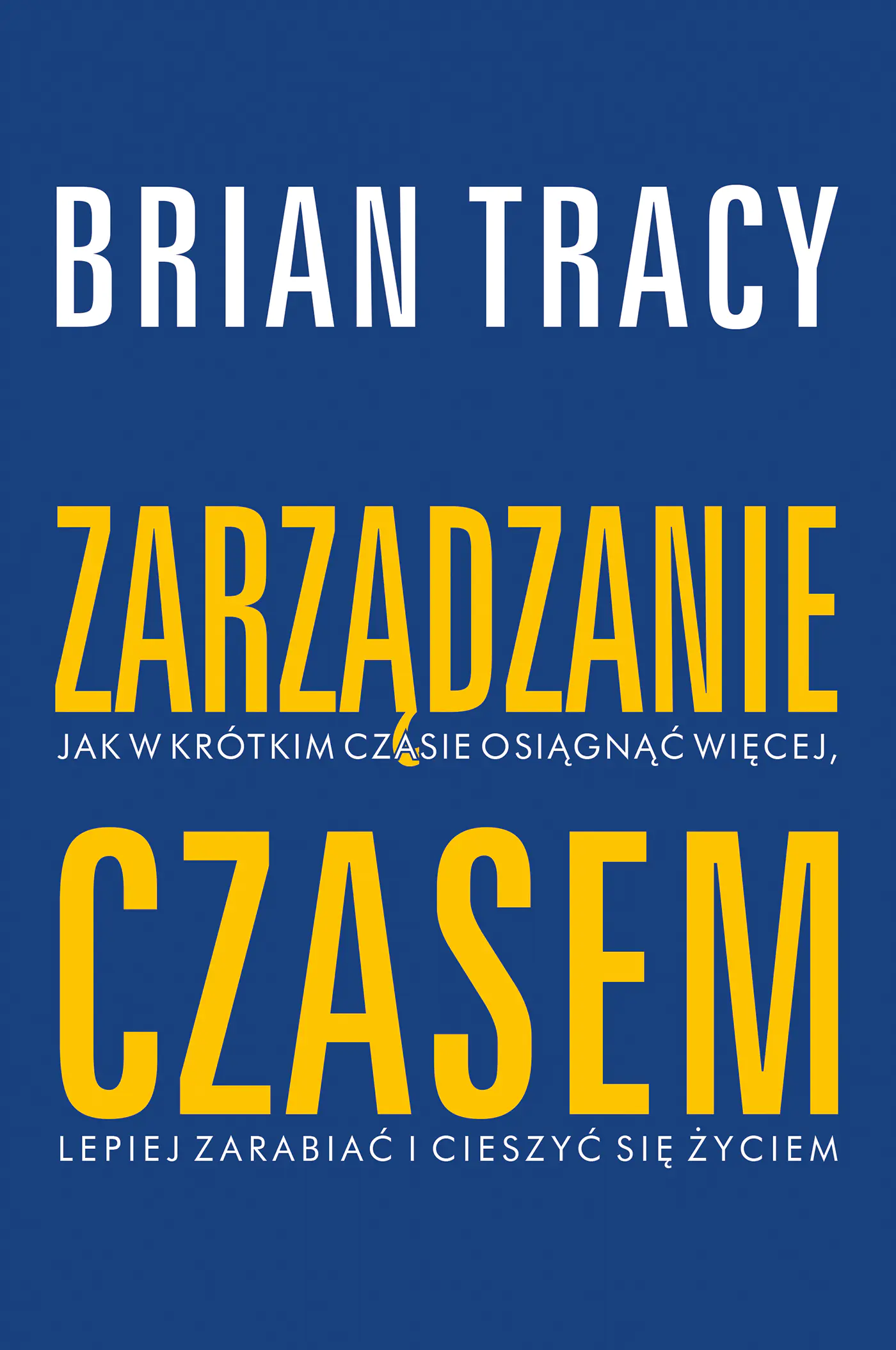 Książka - Zarządzanie czasem. Jak w krótkim czasie osiągnąć więcej, lepiej zarabiać i cieszyć się życiem