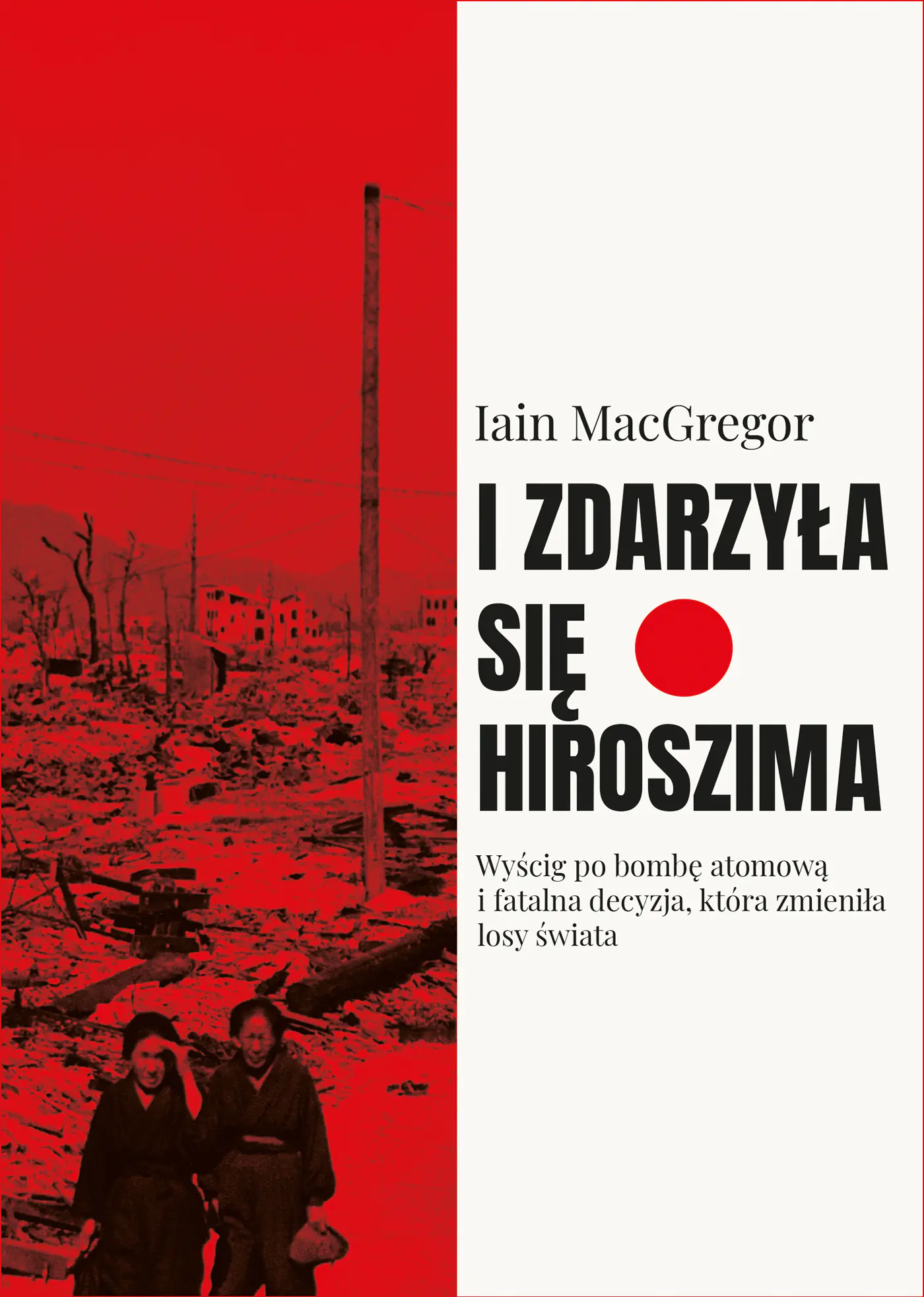 Książka - I zdarzyła się Hiroszima. Wyścig po bombę atomową i fatalna decyzja, która zmieniła losy świata