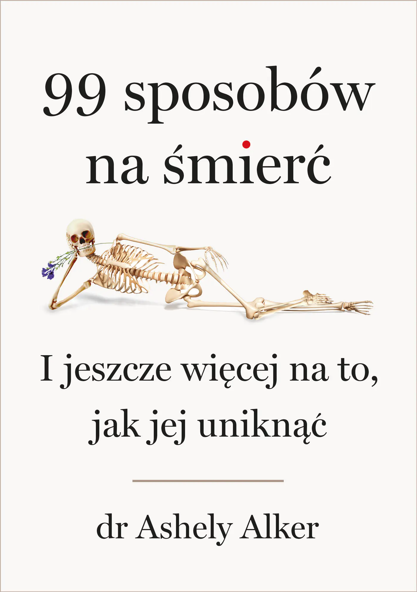 Książka - 99 sposobów na śmierć. I jeszcze więcej na to, jak jej uniknąć
