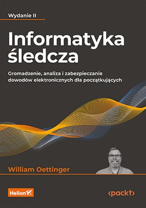 Książka - Informatyka śledcza. Gromadzenie, analiza i zabezpieczanie dowodów elektronicznych dla początkujących