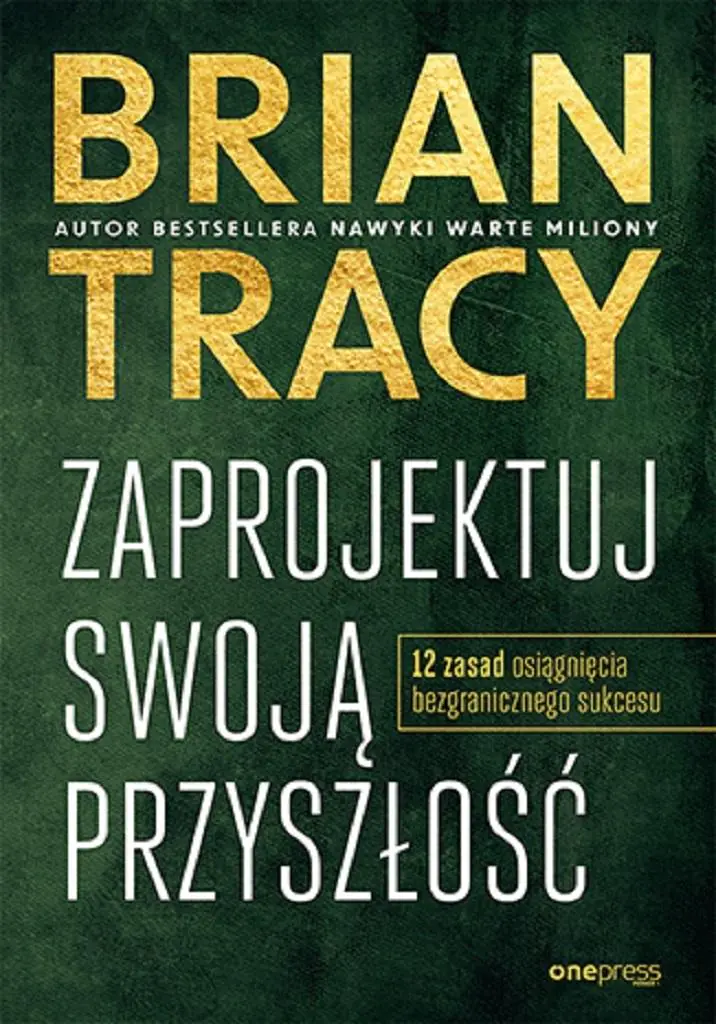 Książka - Zaprojektuj swoją przyszłość. 12 zasad osiągnięcia bezgranicznego sukces