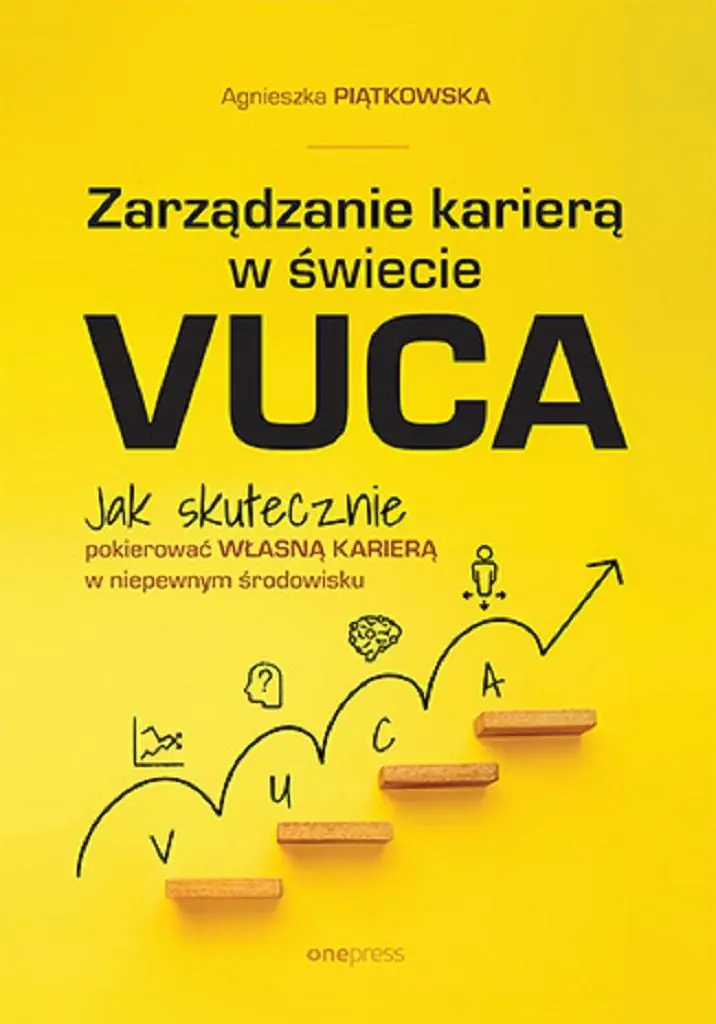 Książka - Zarządzanie karierą w świecie VUCA. Jak skutecznie pokierować własną karierą w niepewnym środowisku