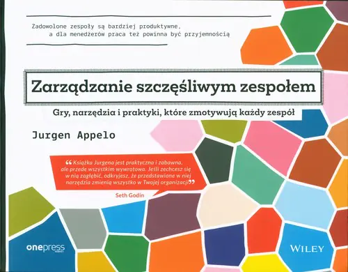 Książka - Zarządzanie szczęśliwym zespołem. Gry, narzędzia i praktyki, które zmotywują każdy zespół