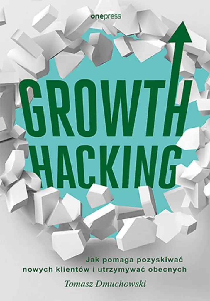 Książka - Growth Hacking: Jak pomaga pozyskiwać nowych klientów i utrzymywać obecnych