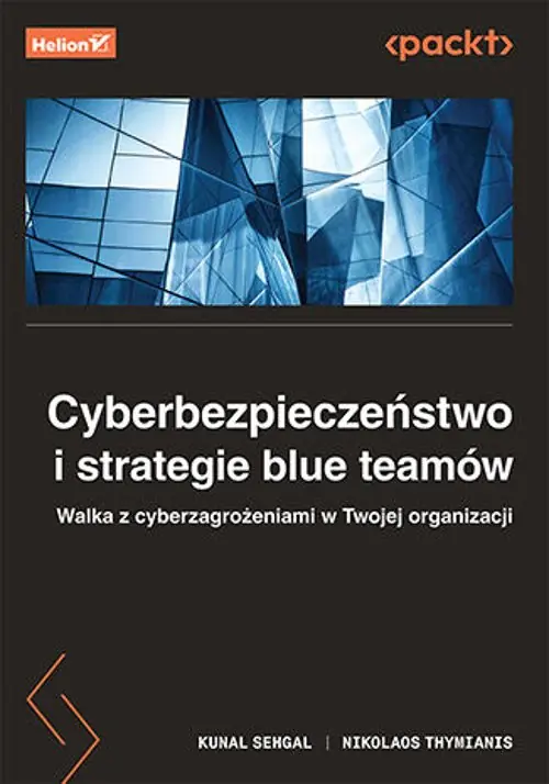 Książka - Cyberbezpieczeństwo i strategie blue teamów. Walka z cyberzagrożeniami w twojej organizacji