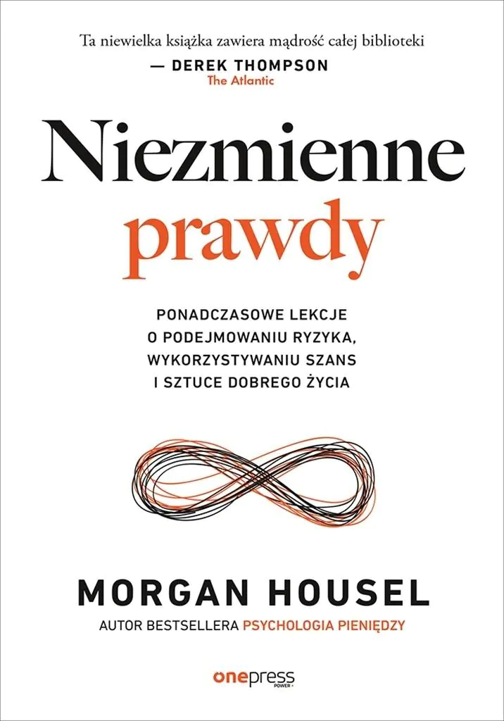 Książka - Niezmienne prawdy. Ponadczasowe lekcje o podejmowaniu ryzyka, wykorzystywaniu szans i sztuce dobrego życia