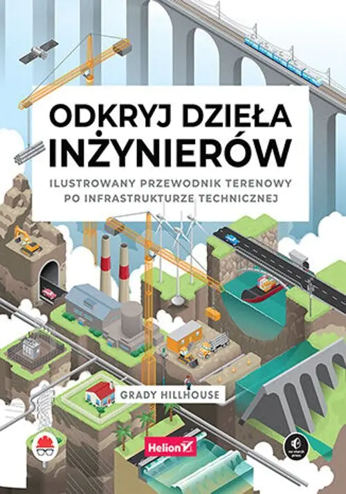 Książka - Odkryj dzieła inżynierów. Ilustrowany przewodnik terenowy po infrastrukturze technicznej