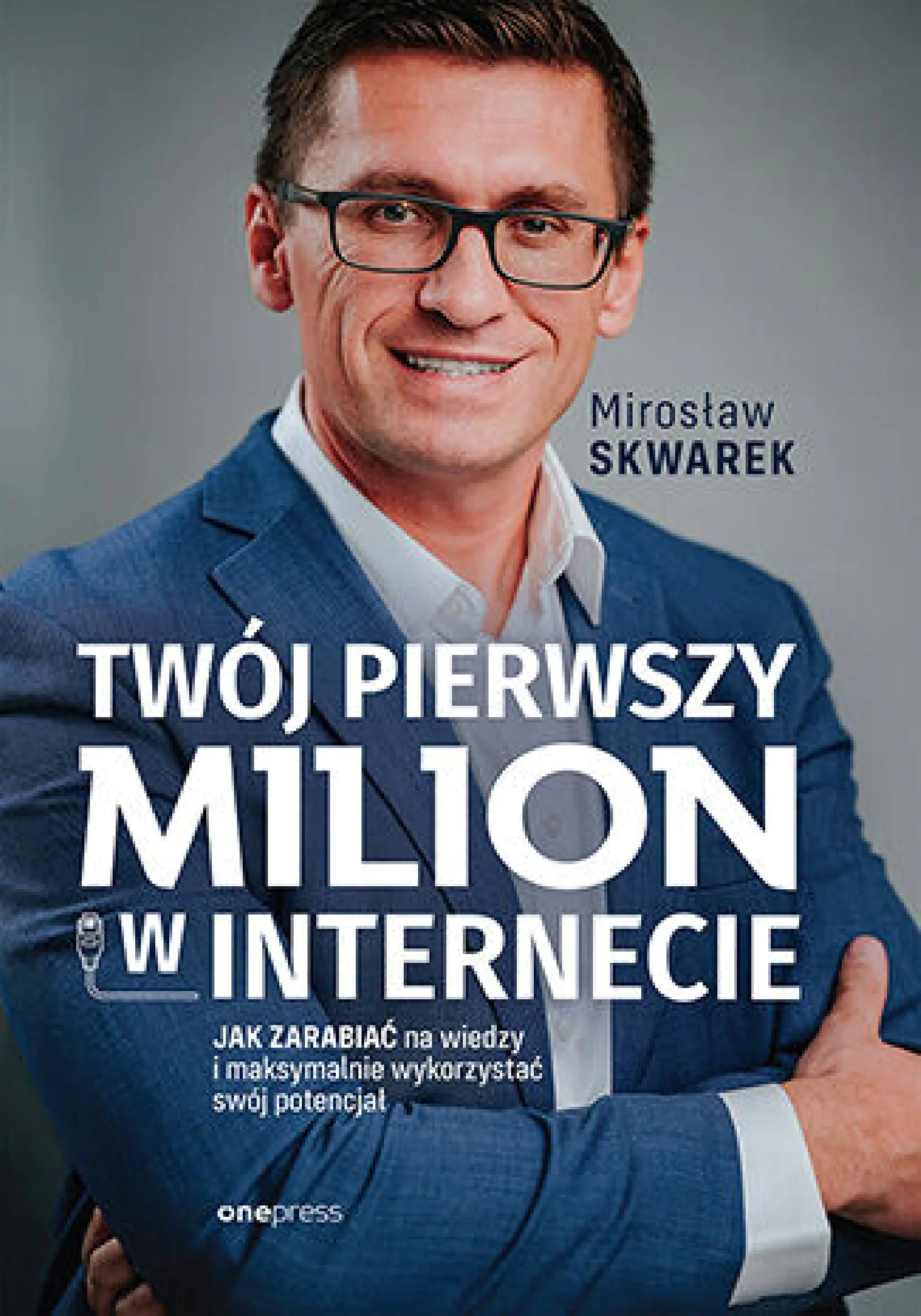 Książka - Twój pierwszy milion w internecie. Jak zarabiać na wiedzy i maksymalnie wykorzystać swój potencjał