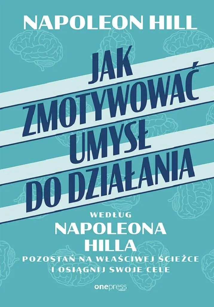 Książka - Jak zmotywować umysł do działania według Napoleona Hilla. Pozostań na właściwej ścieżce i osiągnij swoje cele
