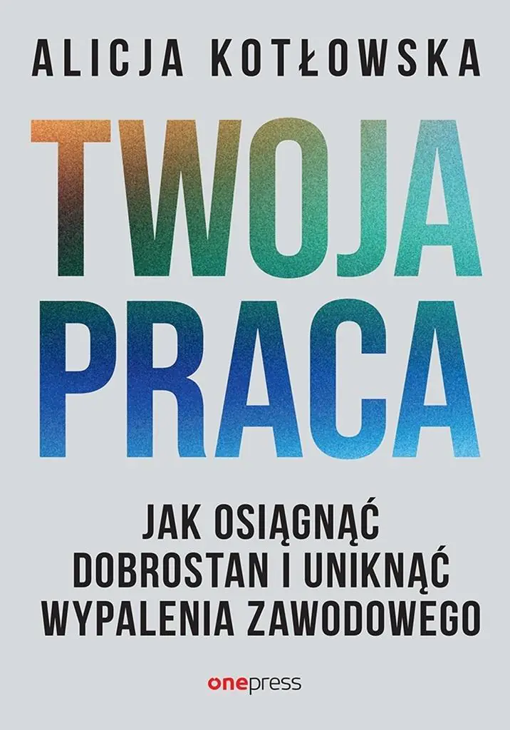 Książka - Twoja praca. Jak osiągnąć dobrostan i uniknąć wypalenia zawodowego