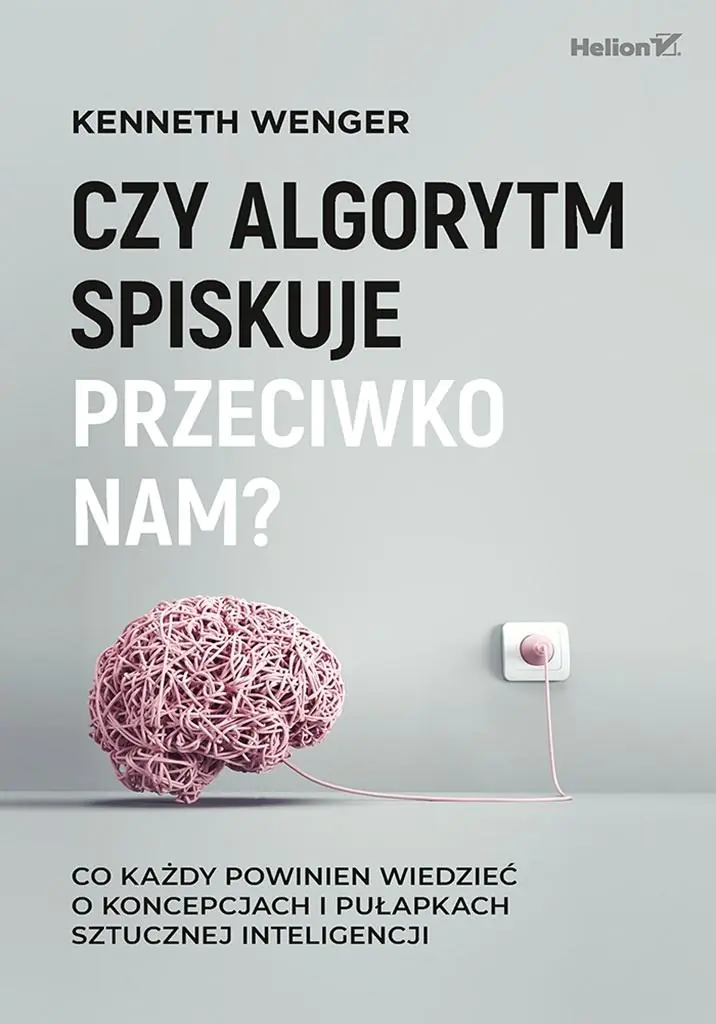 Książka - Czy algorytm spiskuje przeciwko nam? Co każdy powinien wiedzieć o koncepcjach i pułapkach sztucznej inteligencji