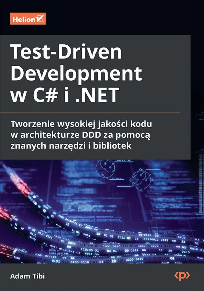 Książka - Test-Driven Development w C# i .NET. Tworzenie wysokiej jakości kodu w architekturze DDD za pomocą znanych narzędzi i bibliotek