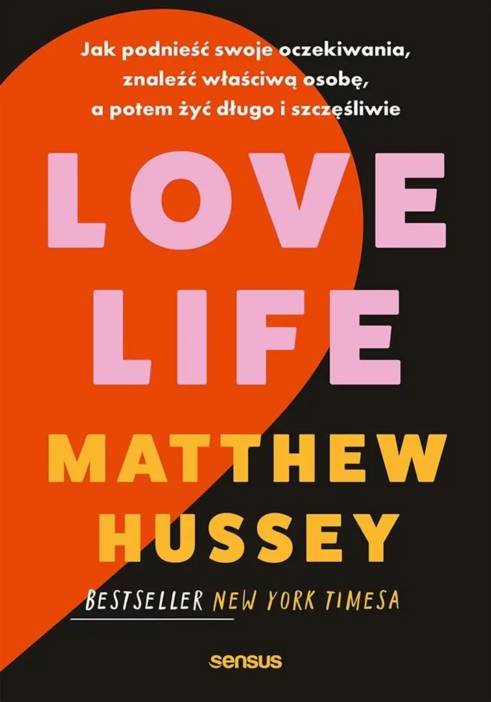 Książka - Love Life. Jak podnieść swoje oczekiwania, znaleźć właściwą osobę, a potem żyć długo i szczęśliwie