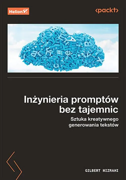 Książka - Inżynieria promptów bez tajemnic. Sztuka kreatywnego generowania tekstów