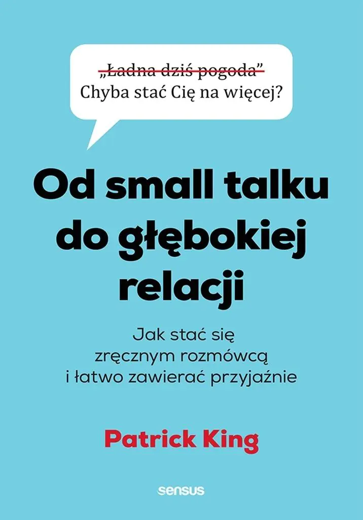 Książka - Od small talku do głębokiej relacji. Jak stać się zręcznym rozmówcą i łatwo zawierać przyjaźnie