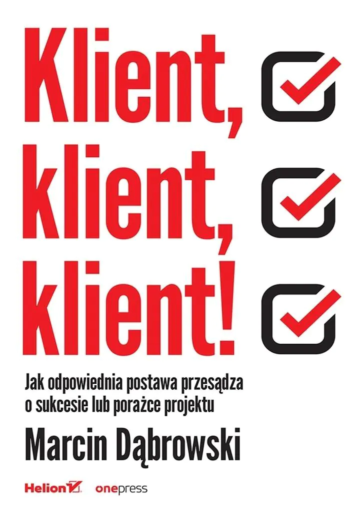 Książka - Klient, klient, klient! Jak odpowiednia postawa przesądza o sukcesie lub porażce projektu