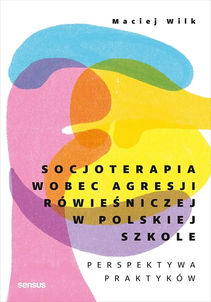 Książka - Socjoterapia wobec agresji rówieśniczej w polskiej szkole. Perspektywa praktyków