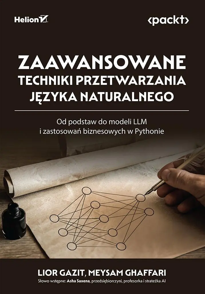 Książka - Zaawansowane techniki przetwarzania języka naturalnego. Od podstaw do modeli LLM i zastosowań biznesowych w Pythonie